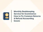 Monthly Bookkeeping Service for Ecommerce: How to Fix Common Returns & Refund Accounting Issues