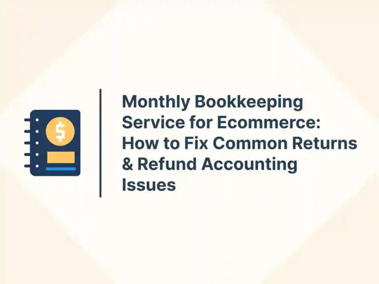 Monthly Bookkeeping Service for Ecommerce: How to Fix Common Returns & Refund Accounting Issues