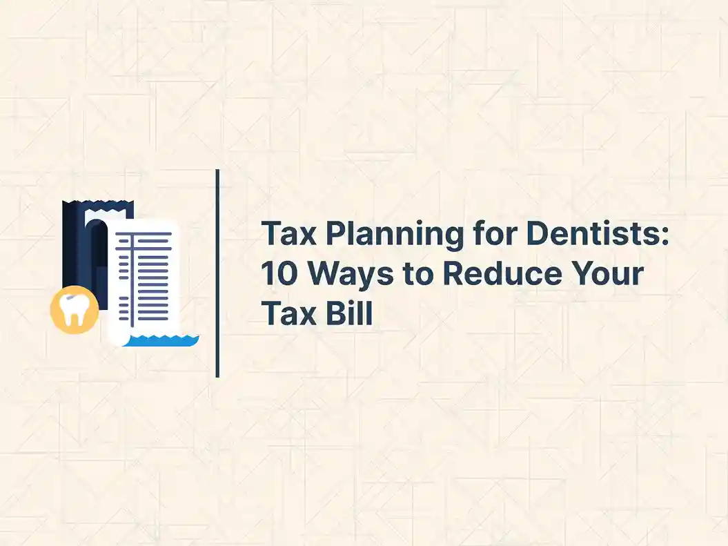 Tax Planning for Dentists: 10 Ways to Reduce Your Tax Bill 9 Tax Planning for Dentists: 10 Ways to Reduce Your Tax Bill
