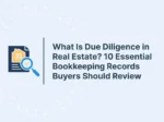 What Is Due Diligence in Real Estate? 10 Essential Bookkeeping Records Buyers Should Review