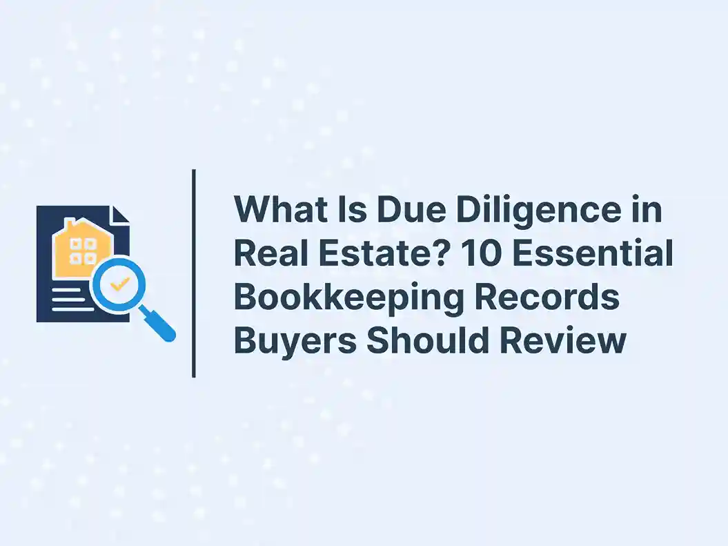 What Is Due Diligence in Real Estate? 10 Essential Bookkeeping Records Buyers Should Review 5 What Is Due Diligence in Real Estate_ 10 Essential Bookkeeping Records Buyers Should Review