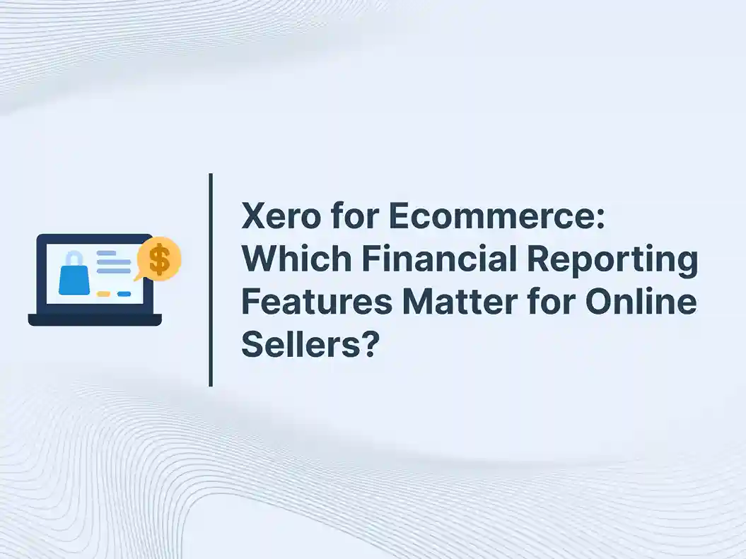 Xero for Ecommerce: Which Financial Reporting Features Matter for Online Sellers? 9 Xero for Ecommerce: Which Financial Reporting Features Matter for Online Sellers?