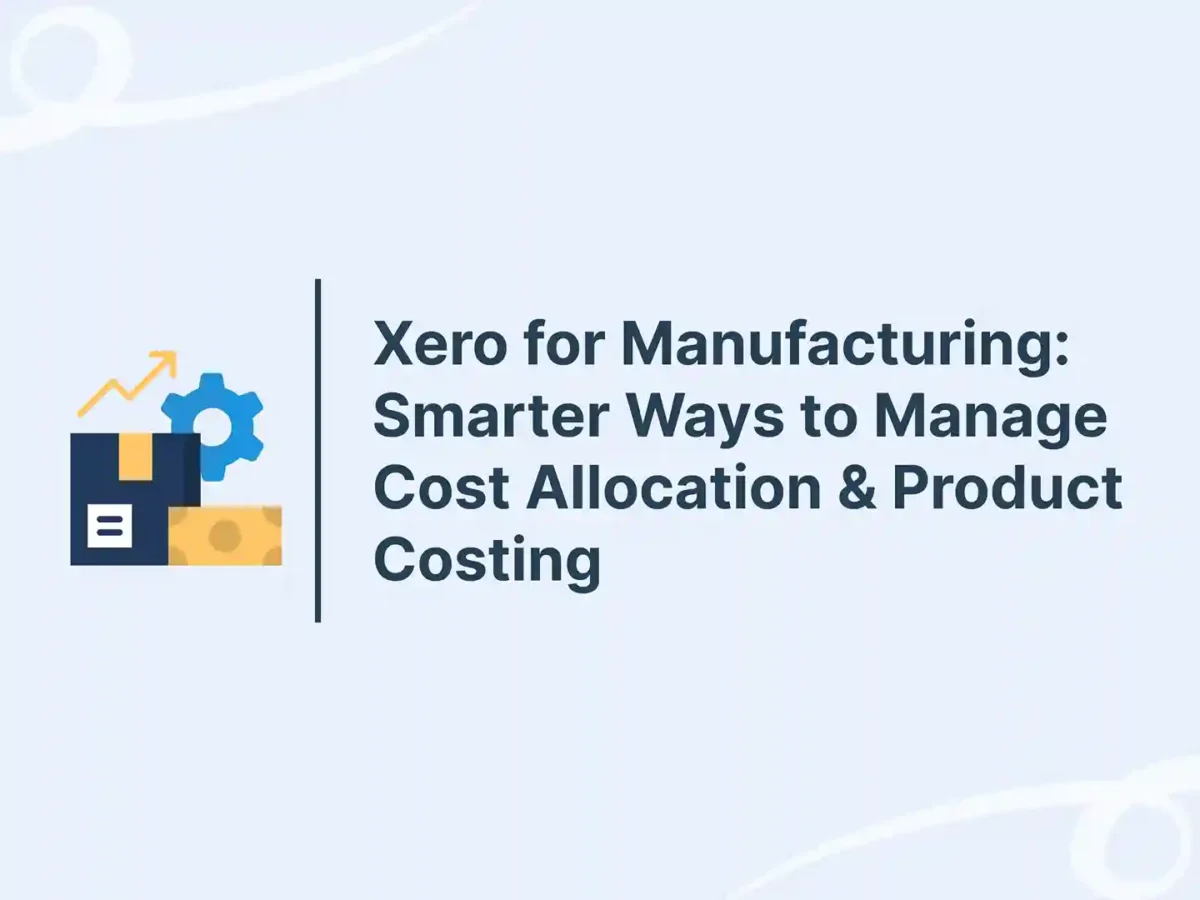 Xero for Manufacturing: Smarter Ways to Manage Cost Allocation & Product Costing 1 Xero for Manufacturing_ Smarter Ways to Manage Cost Allocation & Product Costing