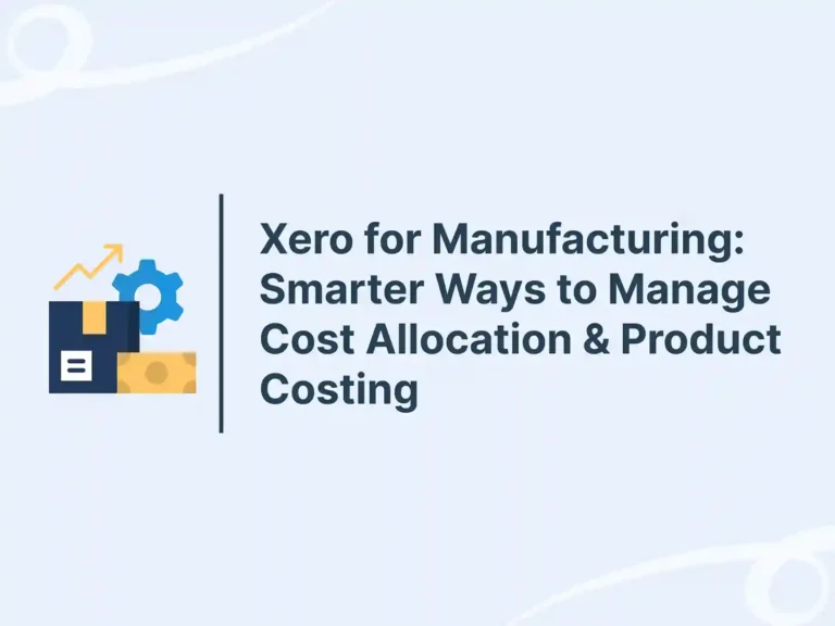 Xero for Manufacturing_ Smarter Ways to Manage Cost Allocation & Product Costing