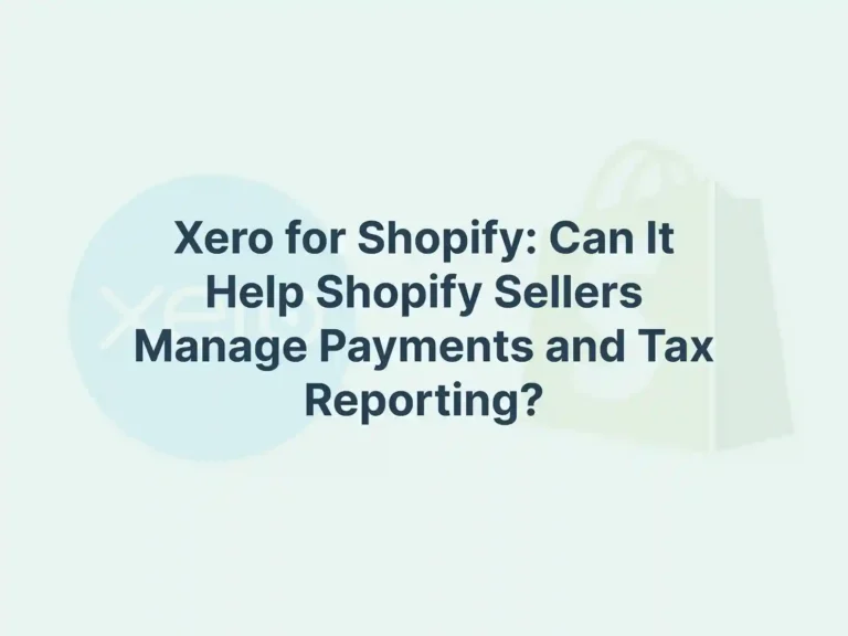 Xero for Shopify_ Can It Help Shopify Sellers Manage Payments and Tax Reporting