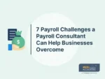 7 Payroll Challenges a Payroll Consultant Can Help Businesses Overcome