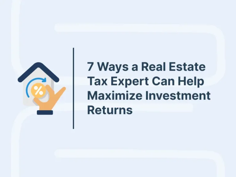 7 Ways a Real Estate Tax Expert Can Help Maximize Investment Returns