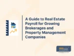 A Guide to Real Estate Payroll for Growing Brokerages and Property Management Companies