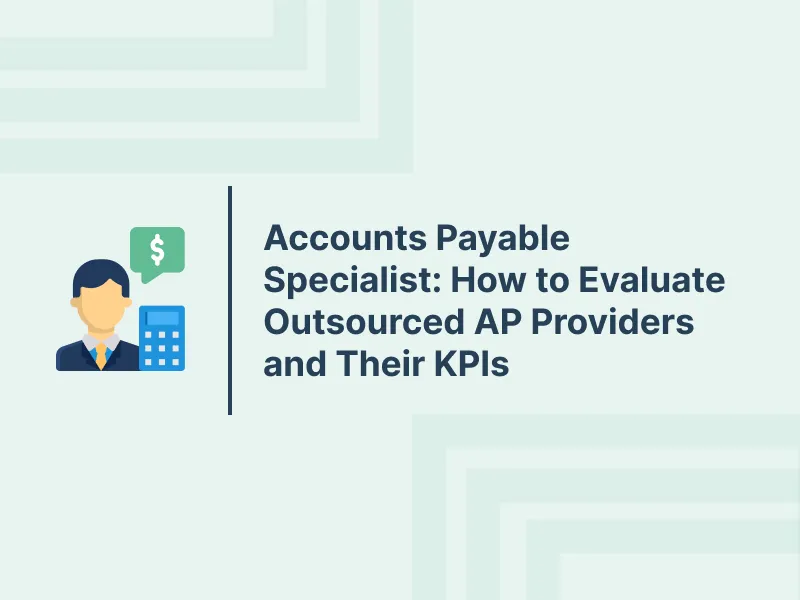 Accounts Payable Specialist: How to Evaluate Outsourced AP Providers and Their KPIs 19 How to Compare Small Business Payroll Companies Before Hiring One