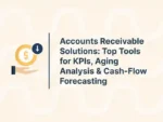 Accounts Receivable Solutions: Top Tools for KPIs, Aging Analysis & Cash-Flow Forecasting
