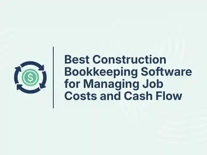 Best Construction Bookkeeping Software for Managing Job Costs and Cash Flow