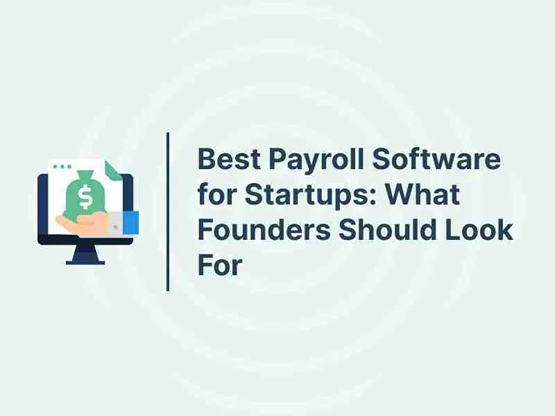 Best Payroll Software for Startups: What Founders Should Look For