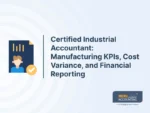 Certified Industrial Accountant: Manufacturing KPIs, Cost Variance, and Financial Reporting