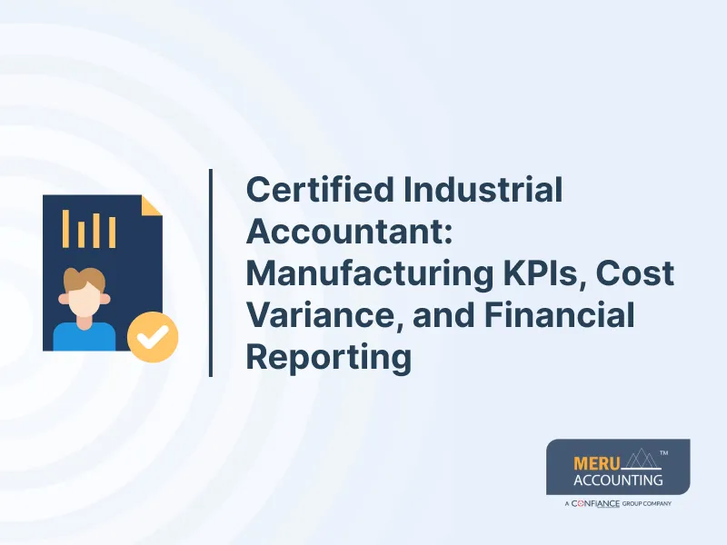 Certified Industrial Accountant: Manufacturing KPIs, Cost Variance, and Financial Reporting 9 Certified Industrial Accountant_ Manufacturing KPIs, Cost Variance, and Financial Reporting