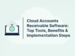 Cloud Accounts Receivable Software: Top Tools, Benefits & Implementation Steps