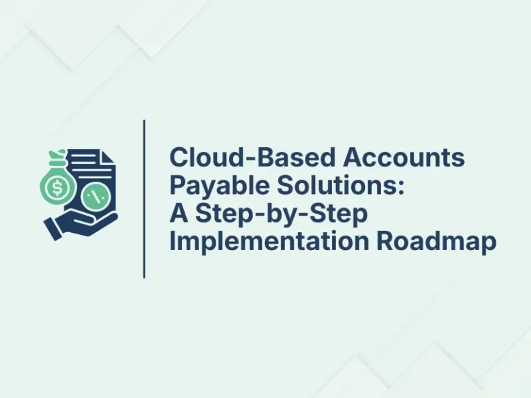 Blog and Insights 157 Cloud-Based Accounts Payable Solutions A Step-by-Step Implementation Roadmap