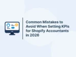 Common Mistakes to Avoid When Setting KPIs for Shopify Accountants in 2026