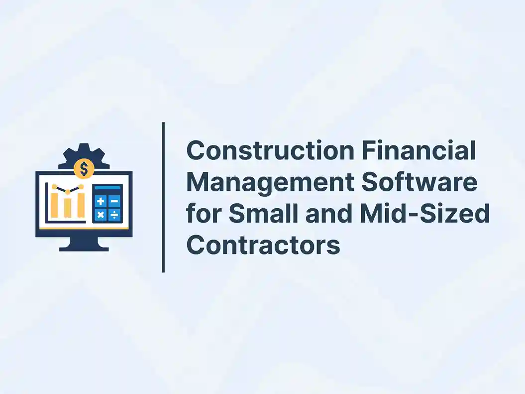 Construction Financial Management Software for Small and Mid-Sized Contractors 7 Construction Financial Management Software for Small and Mid-Sized Contractors