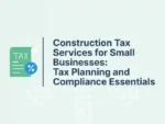Construction Tax Services for Small Businesses: Tax Planning and Compliance Essentials