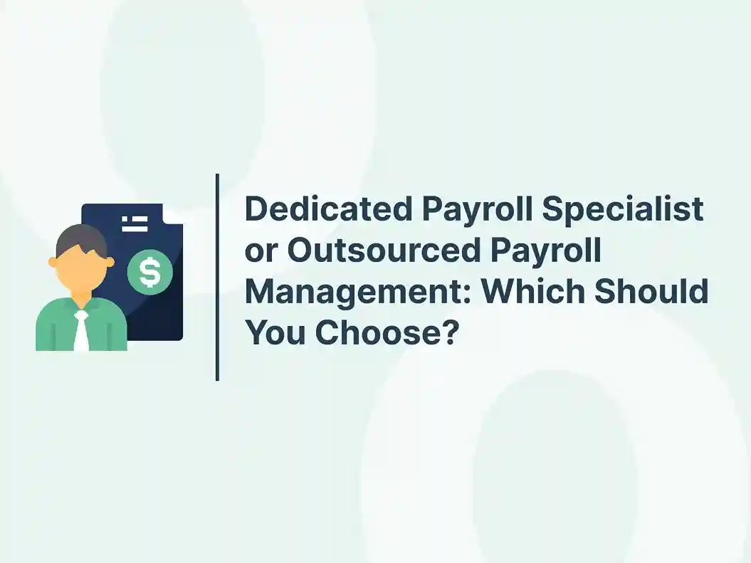 Dedicated Payroll Specialist or Outsourced Payroll Management_ Which Should You Choose