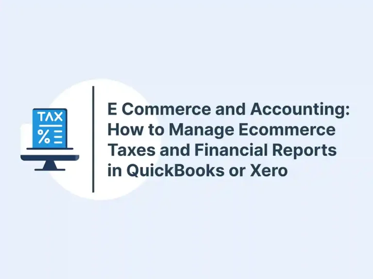E Commerce and Accounting_ How to Manage Ecommerce Taxes and Financial Reports in QuickBooks or Xero