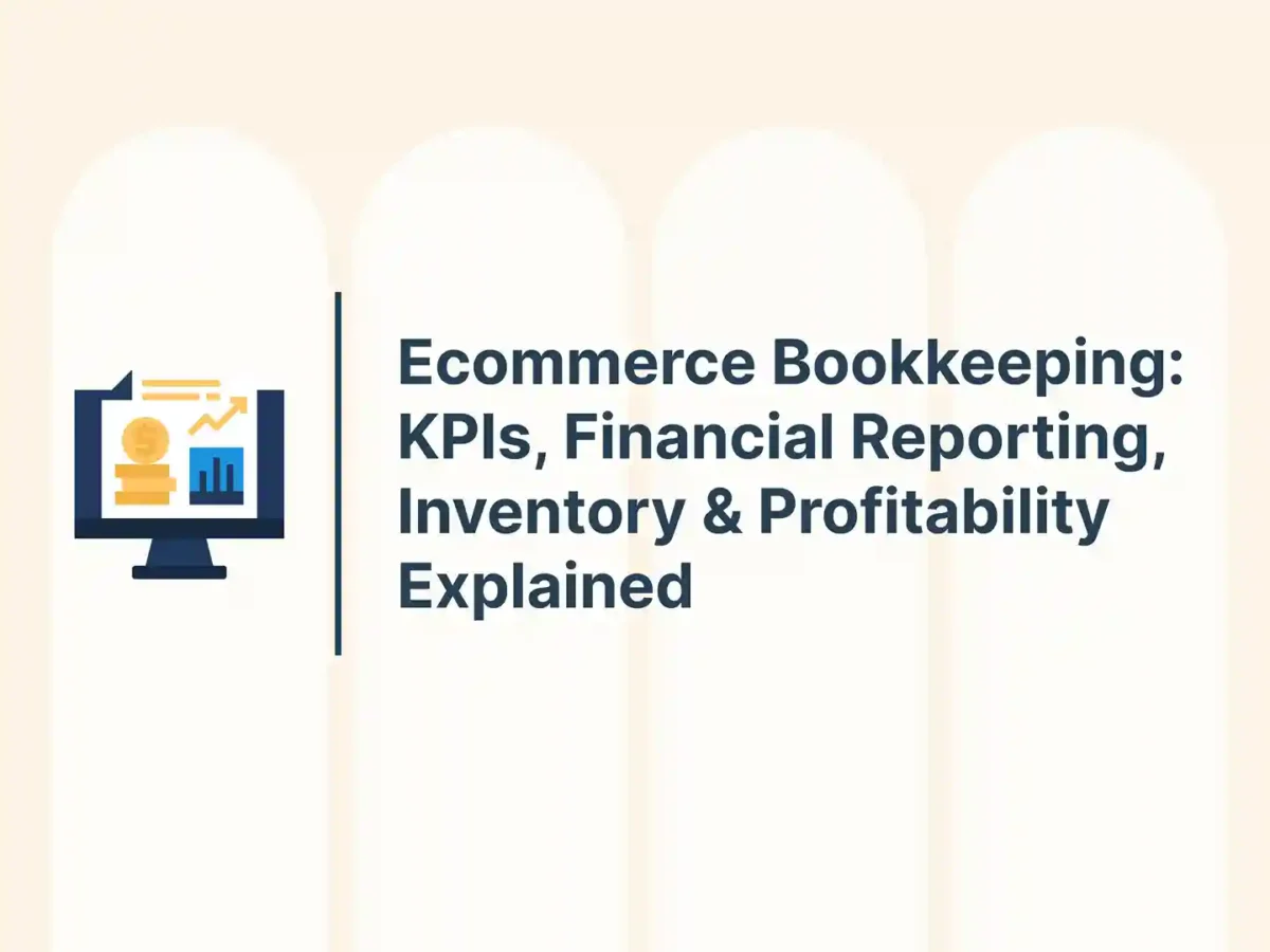 Ecommerce Bookkeeping: KPIs, Financial Reporting, Inventory & Profitability Explained