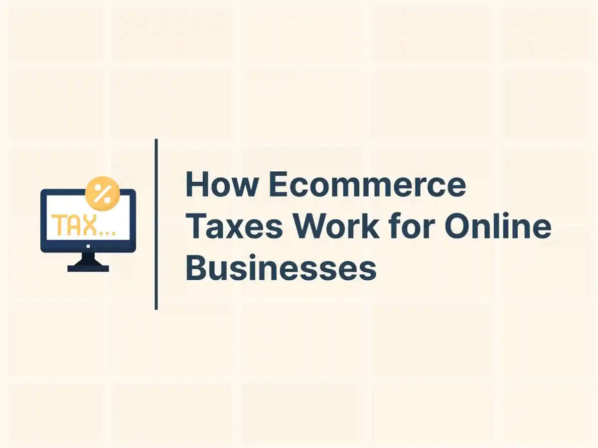 How Ecommerce Taxes Work for Online Businesses 11 How Ecommerce Taxes Work for Online Businesses