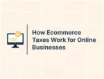 How Ecommerce Taxes Work for Online Businesses