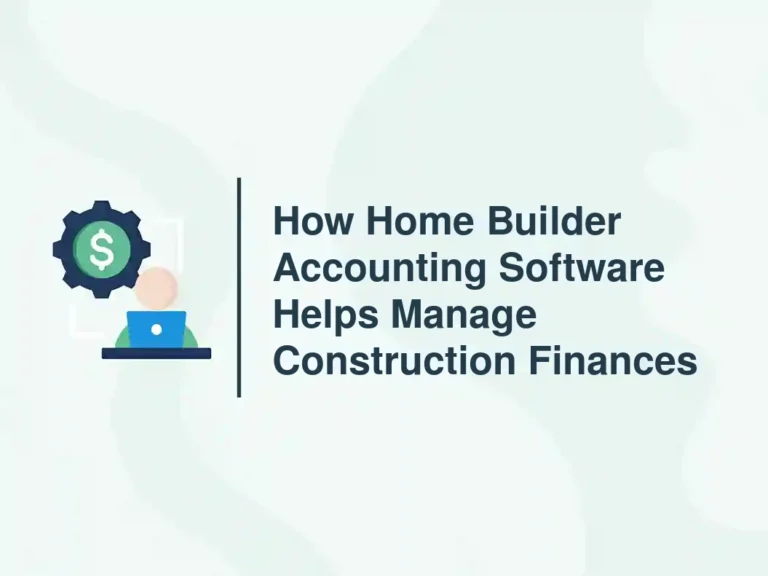 How Home Builder Accounting Software Helps Manage Construction Finances