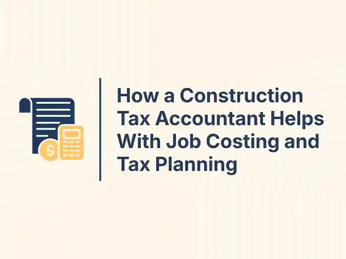 How a Construction Tax Accountant Helps With Job Costing and Tax Planning