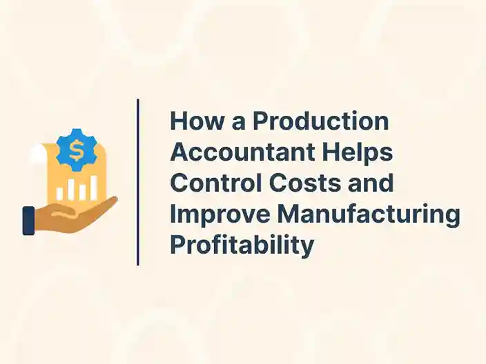How a Production Accountant Helps Control Costs and Improve Manufacturing Profitability 1 How a Production Accountant Helps Control Costs and Improve Manufacturing Profitability