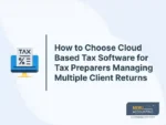 How to Choose Cloud Based Tax Software for Tax Preparers Managing Multiple Client Returns