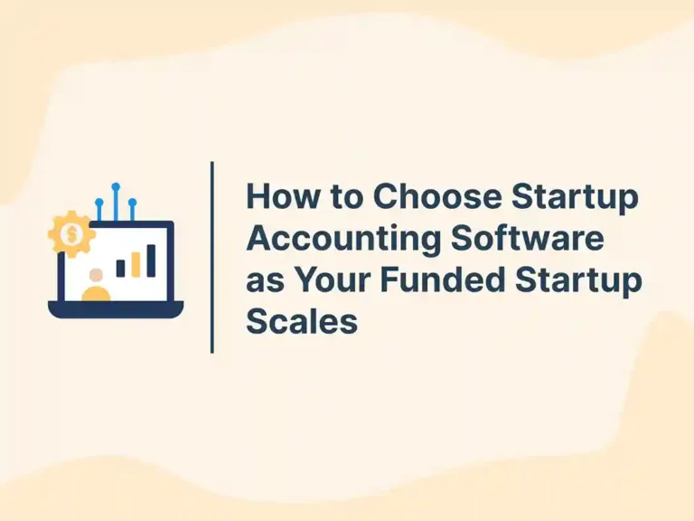 How to Choose Startup Accounting Software as Your Funded Startup Scales