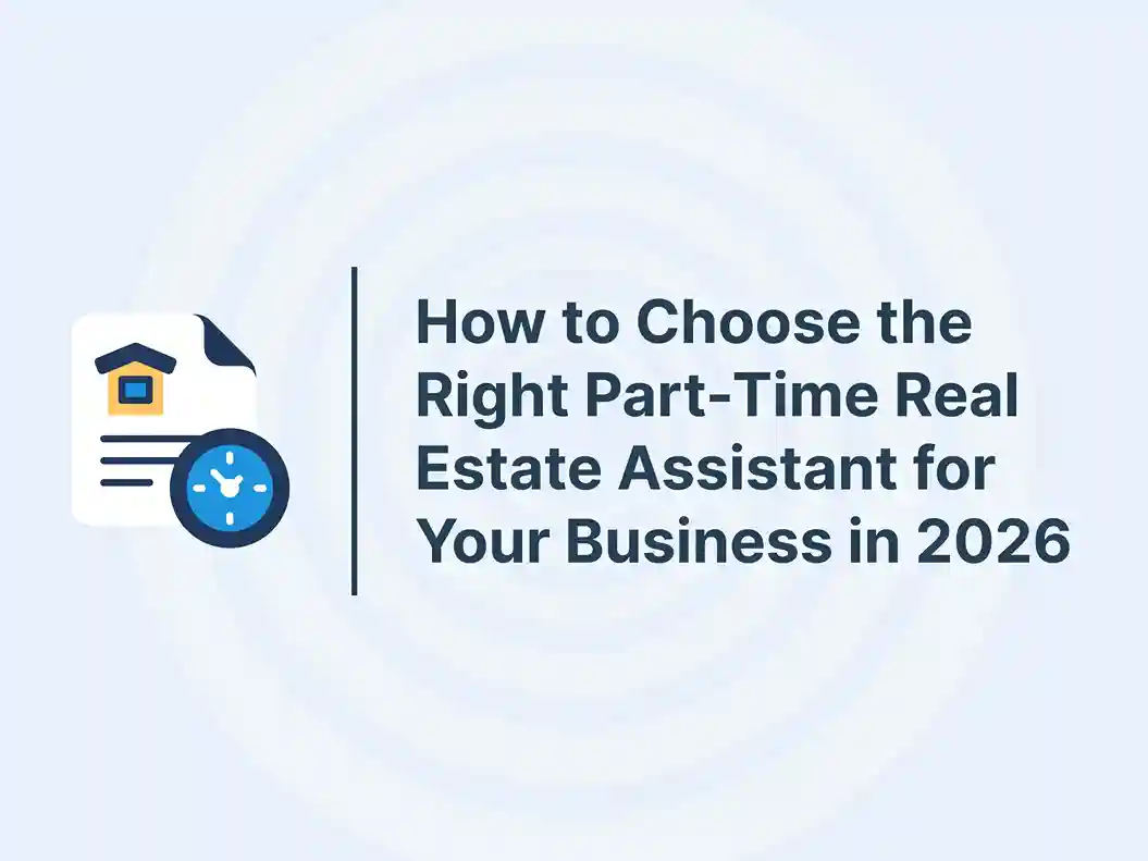 How to Choose the Right Part-Time Real Estate Assistant for Your Business in 2026