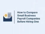 How to Compare Small Business Payroll Companies Before Hiring One