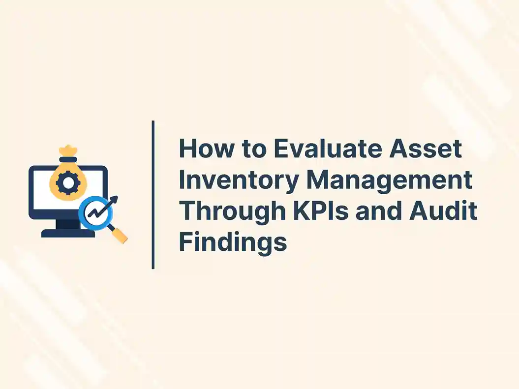 How to Evaluate Asset Inventory Management Through KPIs and Audit Findings