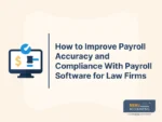 How to Improve Payroll Accuracy and Compliance With Payroll Software for Law Firms