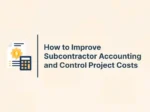 How to Improve Subcontractor Accounting and Control Project Costs