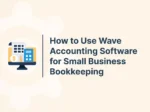 How to Use Wave Accounting Software for Small Business Bookkeeping