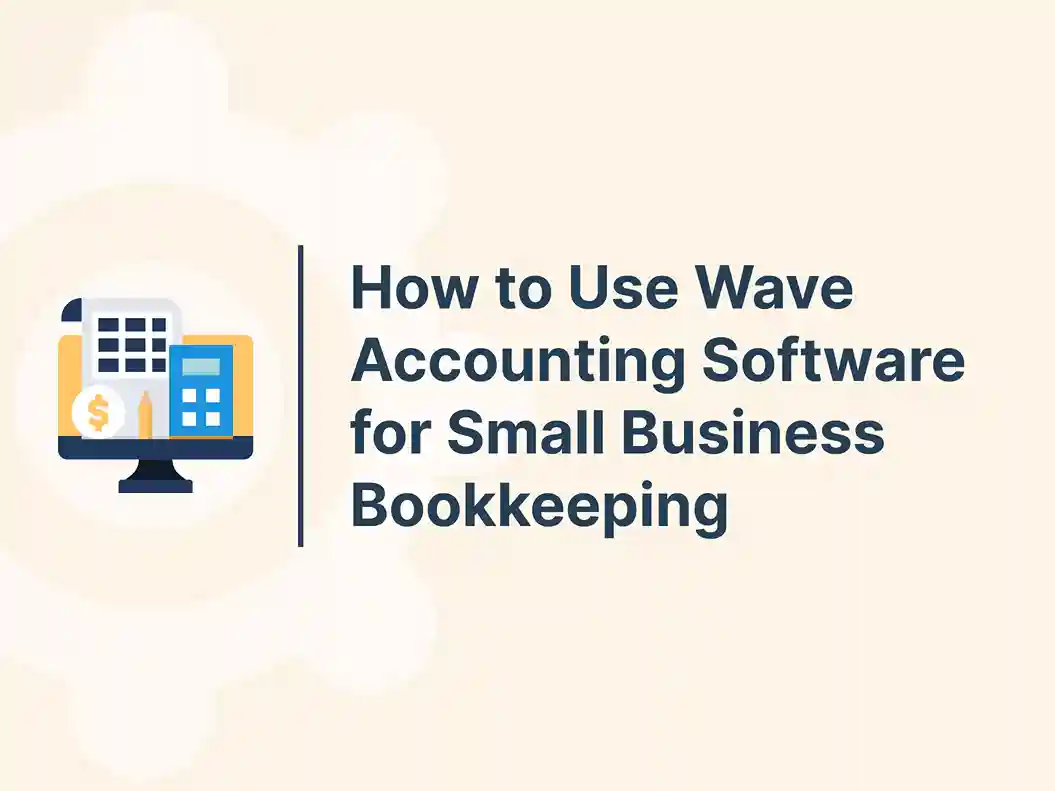 How to Use Wave Accounting Software for Small Business Bookkeeping