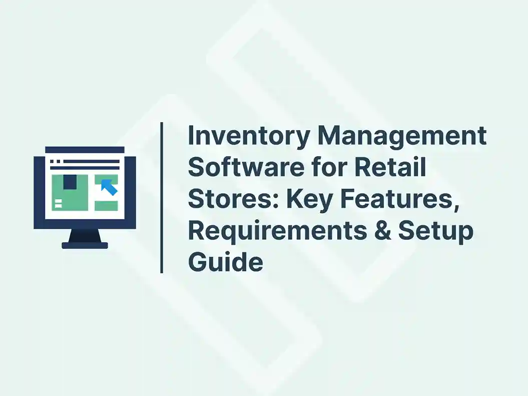 Inventory Management Software for Retail Stores: Key Features, Requirements & Setup Guide 1 Inventory Management Software for Retail Stores_ Key Features, Requirements & Setup Guide
