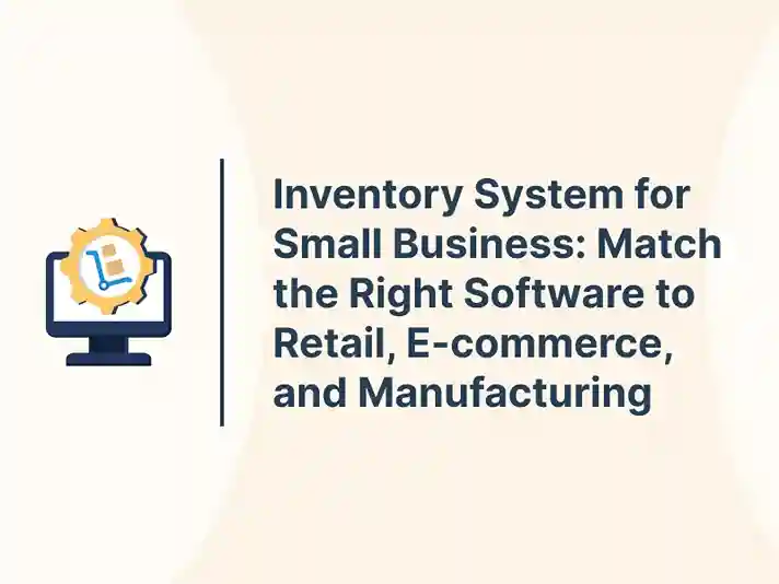 Inventory System for Small Business: Match the Right Software to Retail, E-commerce, and Manufacturing 19 Inventory System for Small Business_ Match the Right Software to Retail, E-commerce, and Manufacturing