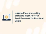 Is Wave Free Accounting Software Right for Your Small Business? A Practical Guide