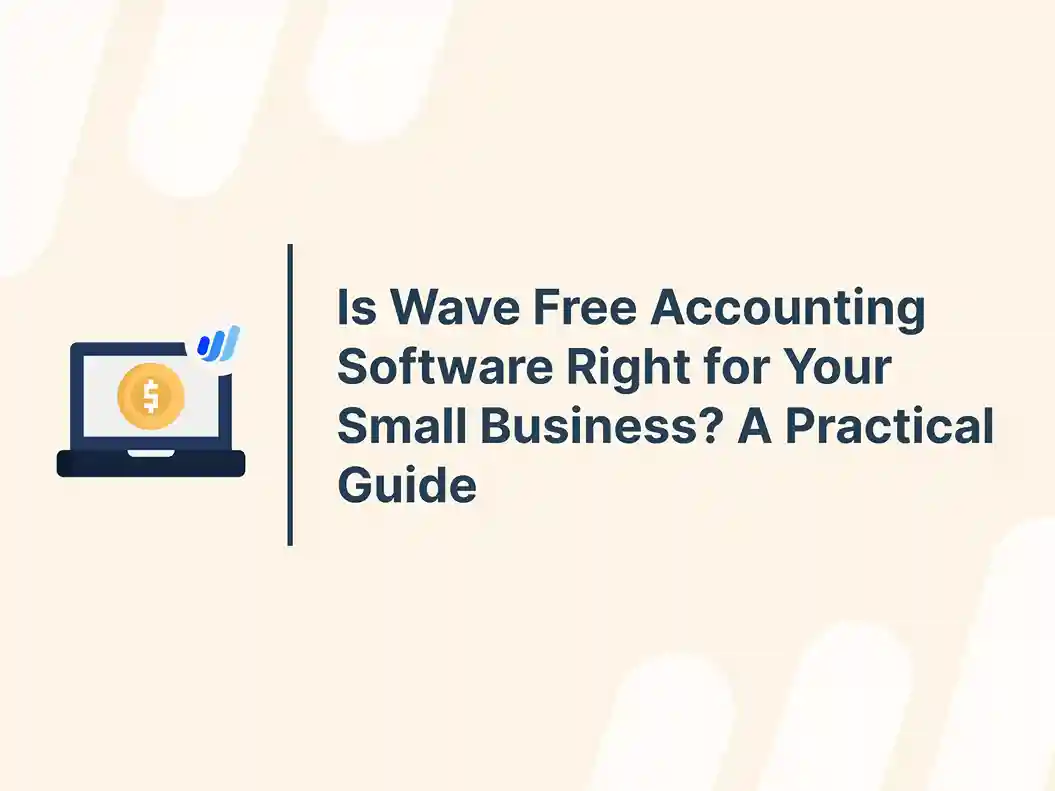 Is Wave Free Accounting Software Right for Your Small Business? A Practical Guide