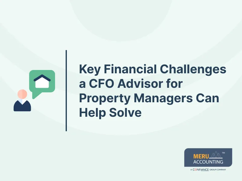 Key Financial Challenges a CFO Advisor for Property Managers Can Help Solve
