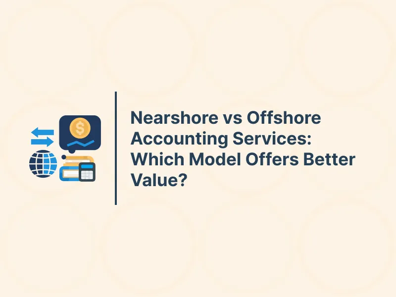 Nearshore vs Offshore Accounting Services: Which Model Offers Better Value? 13 Nearshore vs Offshore Accounting Services: Which Model Offers Better Value?