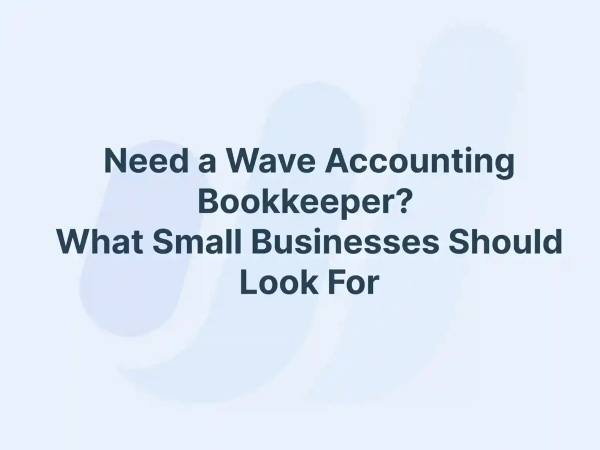 Need a Wave Accounting Bookkeeper? What Small Businesses Should Look For