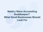 Need a Wave Accounting Bookkeeper? What Small Businesses Should Look For