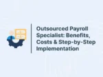Outsourced Payroll Specialist: Benefits, Costs & Step-by-Step Implementation