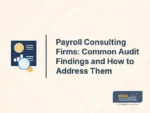 Payroll Consulting Firms: Common Audit Findings and How to Address Them